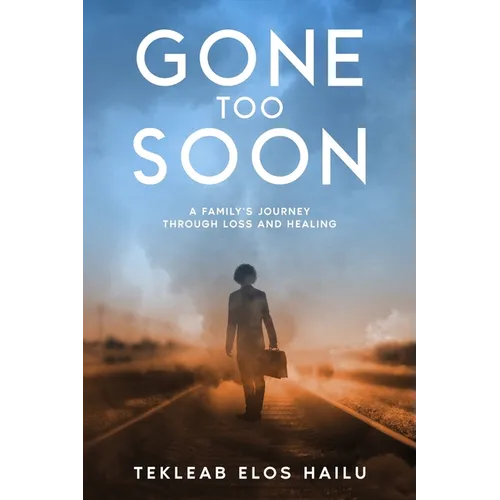 Gone Too Soon: A Family's Journey Through Loss and Healing