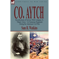 Co. Aytch: Recollections of Service With Company H, 'Maury Grays, ' 1st Tennessee Regiment During the American Civil War