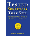 Tested Sentences That Sell: How To Use "Word Magic" To Sell More And Work Less!
