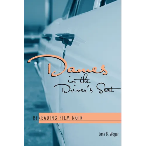 Dames in the Driver's Seat: Rereading Film Noir