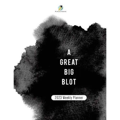 A Great BIg Blot: 2023 Weekly Planner