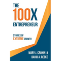 The 100X Entrepreneur: Stories of Extreme Growth