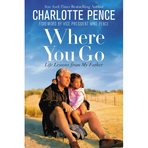 Where You Go: Life Lessons from My Father