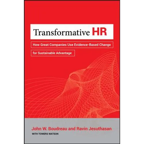 Transformative HR: How Great Companies Use Evidence-Based Change for Sustainable Advantage