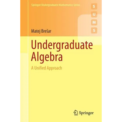Undergraduate Algebra: A Unified Approach