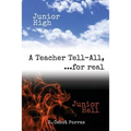 Junior High Junior Hell: A Teacher Tell All, For Real...