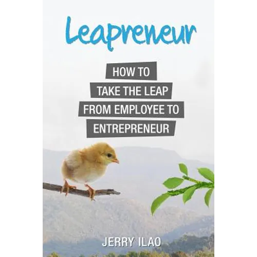 Leapreneur: How to Take the Leap from Employee to Entrepreneur