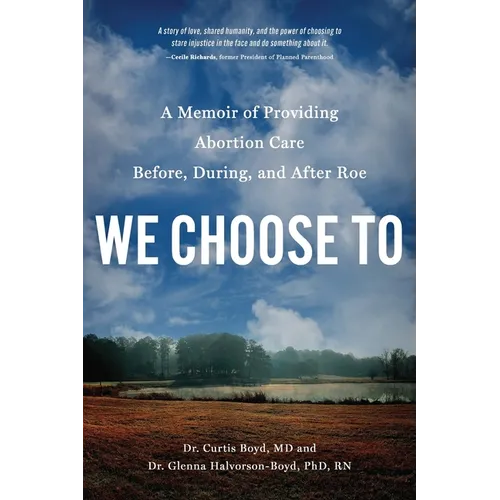 We Choose to: A Memoir of Providing Abortion Care Before, During, and After Roe