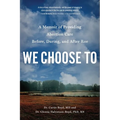 We Choose to: A Memoir of Providing Abortion Care Before, During, and After Roe