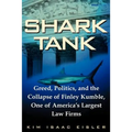 Shark Tank: Greed, Politics, and the Collapse of Finley Kumble, One of Agreed, Politics, and the Collapse of Finley Kumble, One of