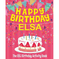 Happy Birthday Elsa - The Big Birthday Activity Book: (Personalized Children's Activity Book)