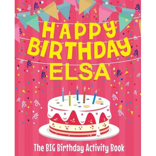 Happy Birthday Elsa - The Big Birthday Activity Book: (Personalized Children's Activity Book)