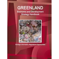 Greenland Economic and Development Strategy Handbook - Strategic Information, Regulations Opportunities