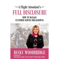 A Flight Attendant's Full Disclosure: How to Manage Customer Service Breakdowns