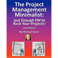 The Project Management Minimalist: Just Enough PM to Rock Your Projects!