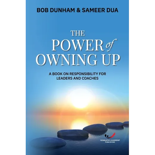 The Power of Owning Up: A Book on Responsibility for Leaders and Coaches