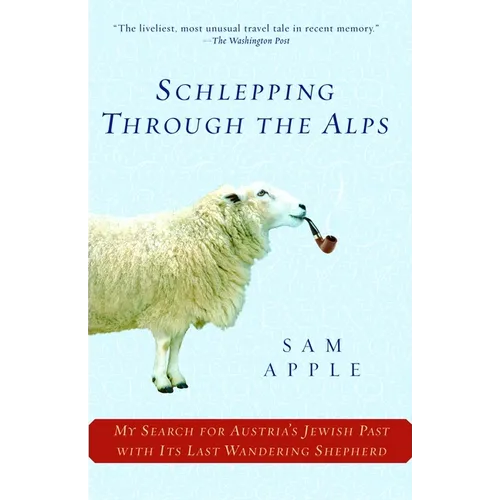 Schlepping Through the Alps: My Search for Austria's Jewish Past with Its Last Wandering Shepherd