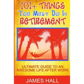 Awesome Things You Must Do in Retirement: Ultimate Guide to an Awesome Life After Work
