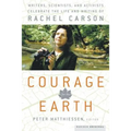Courage for the Earth: Writers, Scientists, and Activists Celebrate the Life and Writing of Rachel Carson
