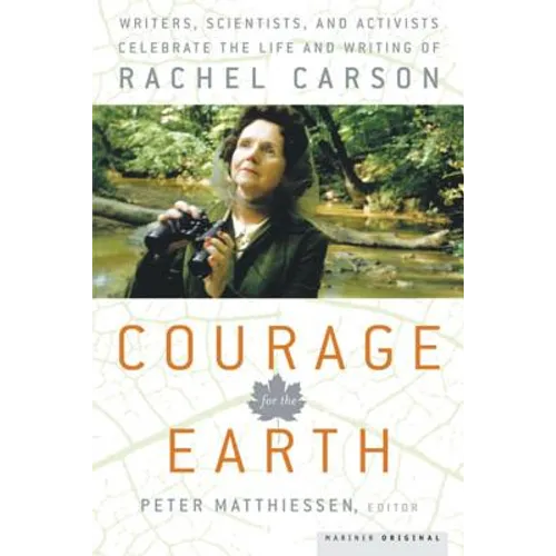 Courage for the Earth: Writers, Scientists, and Activists Celebrate the Life and Writing of Rachel Carson