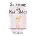 Surviving the Pink Ribbon: Body and Soul Guide for Breast Cancer Survivors and Co-Survivors