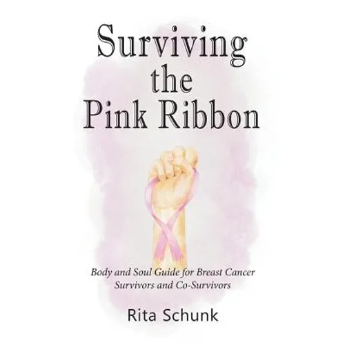 Surviving the Pink Ribbon: Body and Soul Guide for Breast Cancer Survivors and Co-Survivors