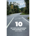 Entrepreneur's Road Map: 10 Key Steps for Preparing Your Business Plan