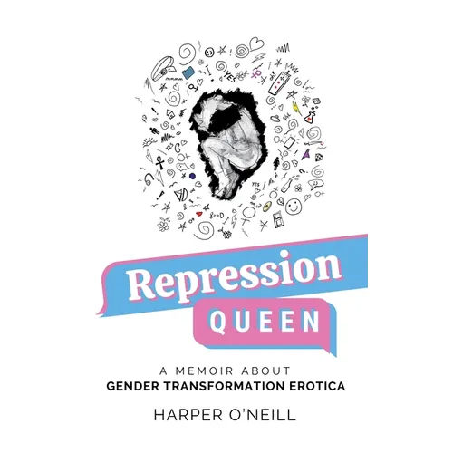 Repression Queen: A Memoir About Gender Transformation Erotica