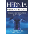 Hernia Without Surgery: A Natural & Holistic Self-Healing Program to Treat Inguinal Hernia