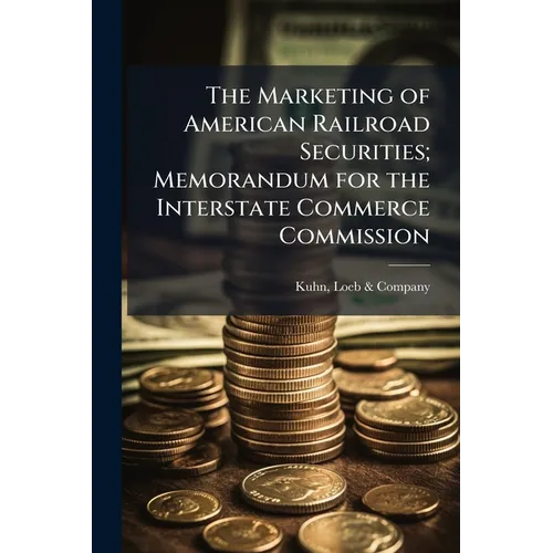 The Marketing of American Railroad Securities; Memorandum for the Interstate Commerce Commission