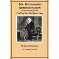 Mr. Buchanan's Administration on the Eve of the Rebellion