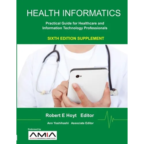 Health Informatics Sixth Edition Supplement: Practical Guide for Healthcare and Information Technology Professionals