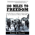 100 Miles to Freedom: The Epic Story of the Rescue of Santo Tomas and the Liberation of Manila: 1943-1945