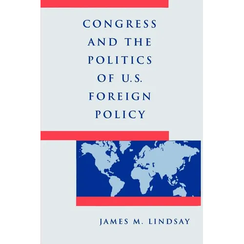 Congress and the Politics of U.S. Foreign Policy