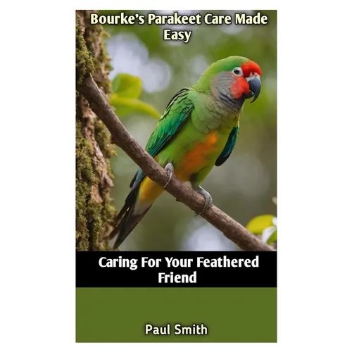 Bourke's Parakeet Care Made Easy: Caring For Your Feathered Friend