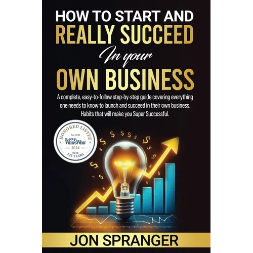 HOW to START and REALLY SUCCEED in Your OWN BUSINESS