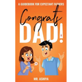 Congrats Dad!: A Guidebook For Expectant Fathers
