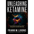 Unleashing Ketamine: The Pioneering Psychedelic Therapy Reshaping Modern Medicine