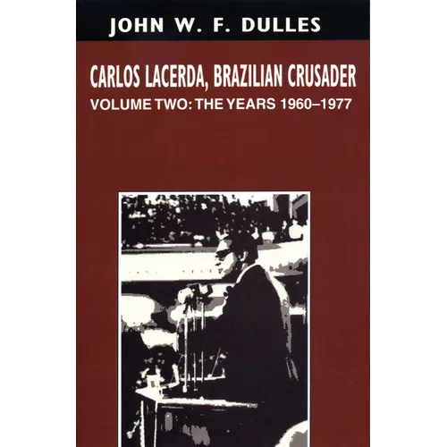 Carlos Lacerda, Brazilian Crusader: Volume II: The Years 1960-1977
