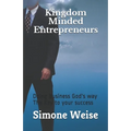 Kingdom Minded Entrepreneurs: Doing Business God's way The Key to your success