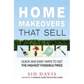The Home Makeovers That Sell: Quick and Easy Ways to Get the Highest Possible Price (Special)