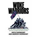 Woke Warriors: How the Left Is Destroying America's Ability to Fight and Win Its Wars