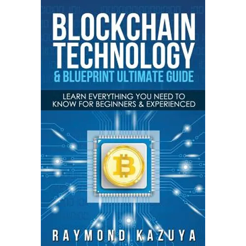 Blockchain Blueprint & Technology Ultimate Guide: Learn Everything You Need to