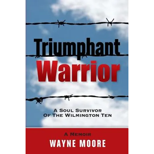 Triumphant Warrior: Memoir Of A Soul Survivor Of The Wilmington Ten