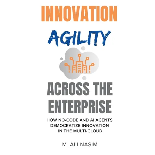 Innovation Agility Across the Enterprise: How No-Code and AI Agents Democratize Innovation in the Multi-Cloud