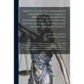 Report of the Tax Commission Created by Act of March 1, 1899, to Inquire Into the System of Laws ... Affecting the Raising of Public Revenue and the D