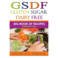 Gluten Sugar Dairy Free: Big Book of Recipes