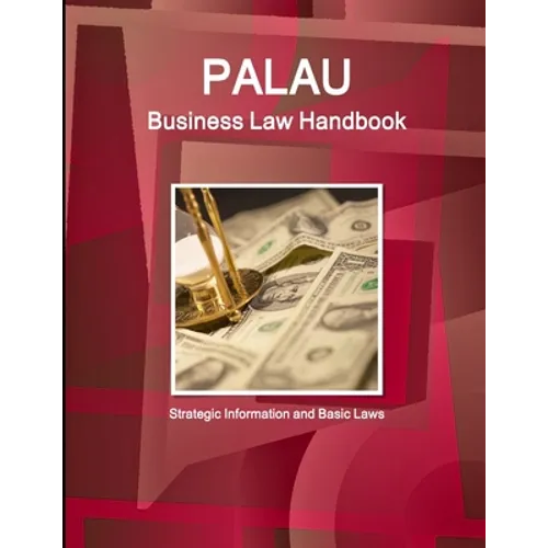 Palau Business Law Handbook: Strategic Information and Basic Laws