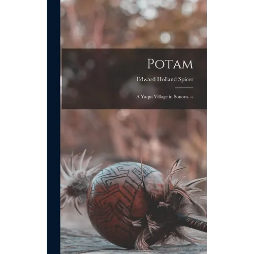 Potam: a Yaqui Village in Sonora. --