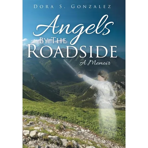 Angels By The Roadside: A Memoir